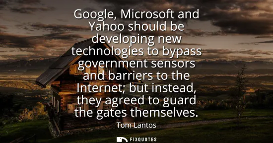Small: Google, Microsoft and Yahoo should be developing new technologies to bypass government sensors and barriers to
