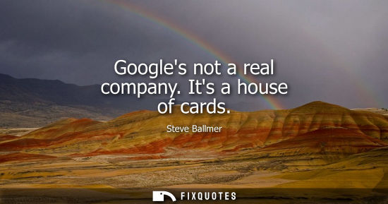 Small: Googles not a real company. Its a house of cards