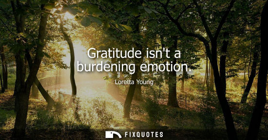 Small: Gratitude isnt a burdening emotion