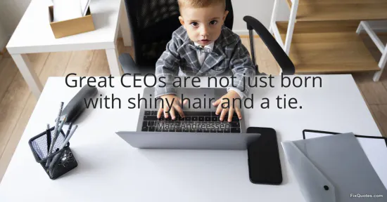 Great CEOs are not just born with shiny hair and a tie - Marc Andreessen