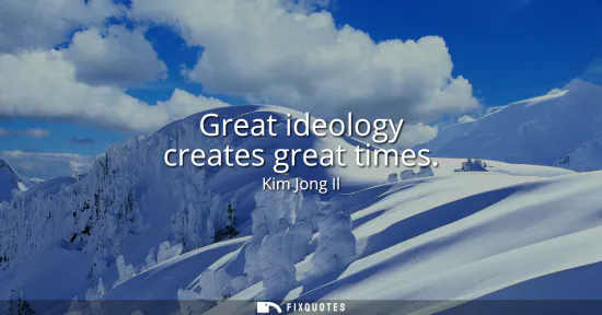 Small: Great ideology creates great times
