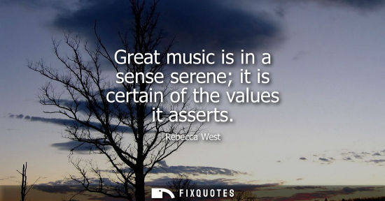 Small: Great music is in a sense serene it is certain of the values it asserts