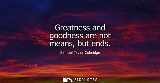 Small: Greatness and goodness are not means, but ends