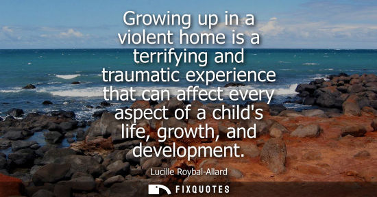 Small: Growing up in a violent home is a terrifying and traumatic experience that can affect every aspect of a