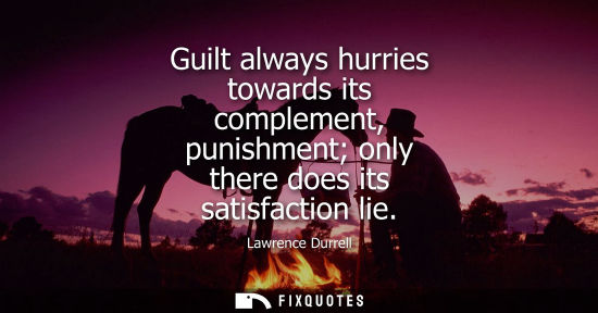 Small: Guilt always hurries towards its complement, punishment only there does its satisfaction lie