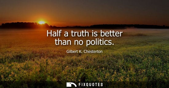 Small: Half a truth is better than no politics