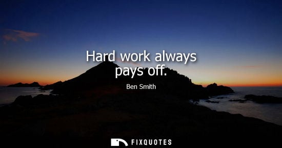 Small: Hard work always pays off