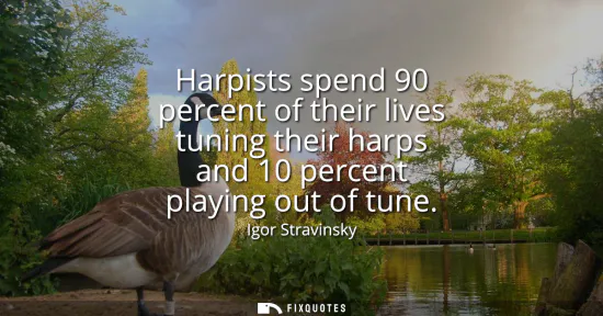 Small: Harpists spend 90 percent of their lives tuning their harps and 10 percent playing out of tune