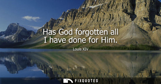 Small: Has God forgotten all I have done for Him