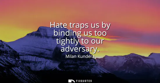 Small: Hate traps us by binding us too tightly to our adversary