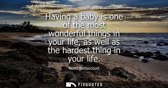 Small: Having a baby is one of the most wonderful things in your life, as well as the hardest thing in your li
