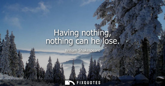 Small: Having nothing, nothing can he lose