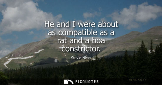 Small: He and I were about as compatible as a rat and a boa constrictor