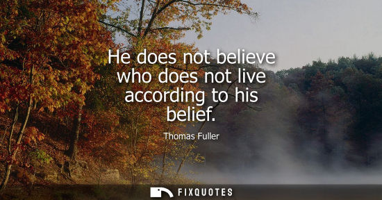 Small: He does not believe who does not live according to his belief
