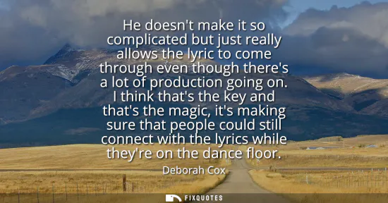 Small: He doesnt make it so complicated but just really allows the lyric to come through even though theres a lot of 