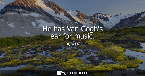 Small: He has Van Goghs ear for music