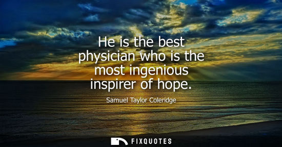 Small: He is the best physician who is the most ingenious inspirer of hope