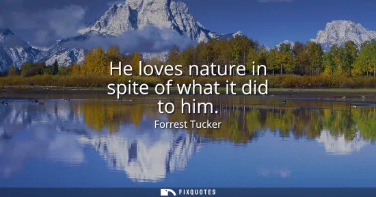 Small: He loves nature in spite of what it did to him