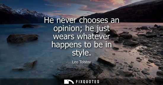 Small: He never chooses an opinion he just wears whatever happens to be in style