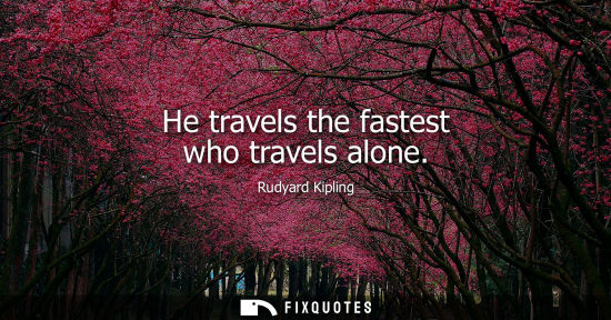 Small: He travels the fastest who travels alone