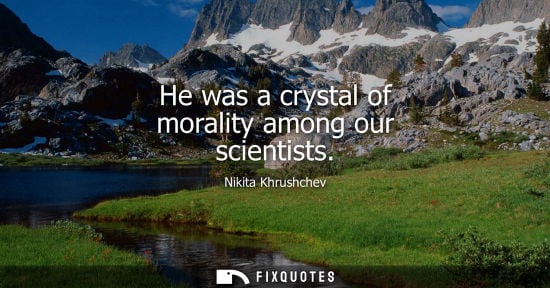 Small: He was a crystal of morality among our scientists
