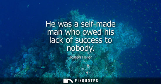 Small: He was a self-made man who owed his lack of success to nobody