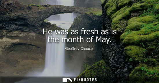 Small: He was as fresh as is the month of May