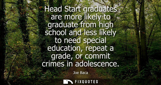 Small: Head Start graduates are more likely to graduate from high school and less likely to need special education, r