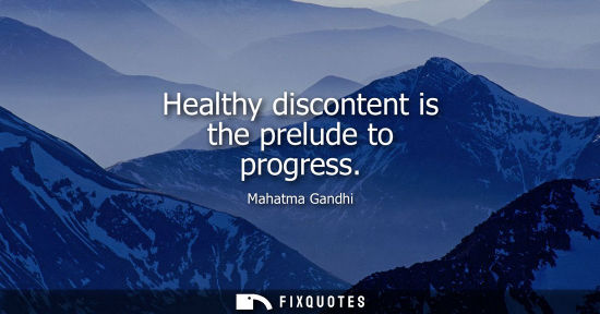 Small: Healthy discontent is the prelude to progress