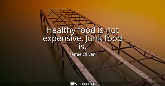Small: Healthy food is not expensive. Junk food is