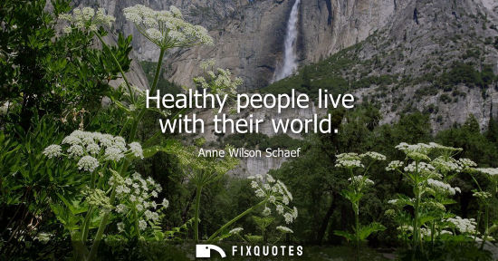 Small: Healthy people live with their world