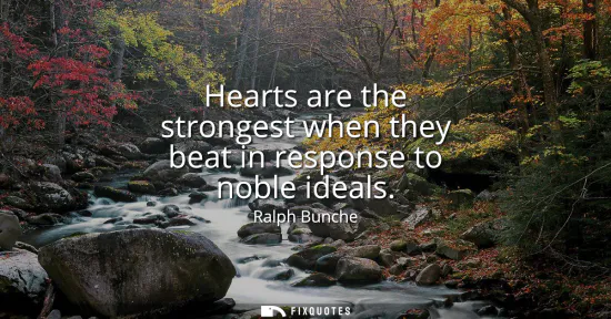 Small: Hearts are the strongest when they beat in response to noble ideals
