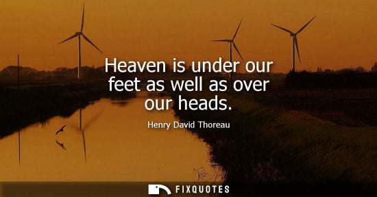 Small: Heaven is under our feet as well as over our heads