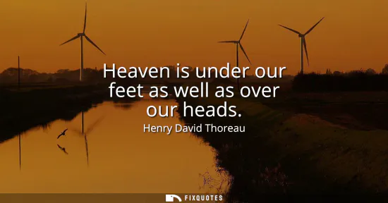 Small: Heaven is under our feet as well as over our heads