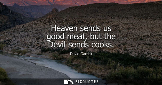 Small: Heaven sends us good meat, but the Devil sends cooks