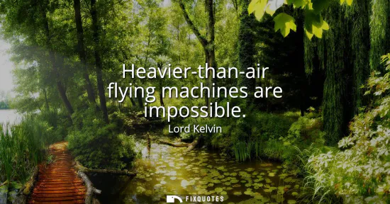 Small: Heavier-than-air flying machines are impossible
