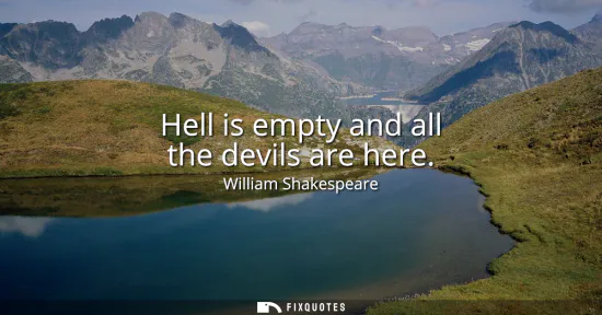 Small: Hell is empty and all the devils are here