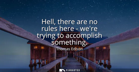 Small: Hell, there are no rules here - were trying to accomplish something