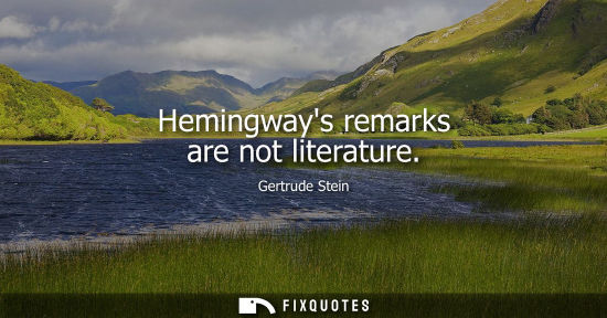 Small: Hemingways remarks are not literature