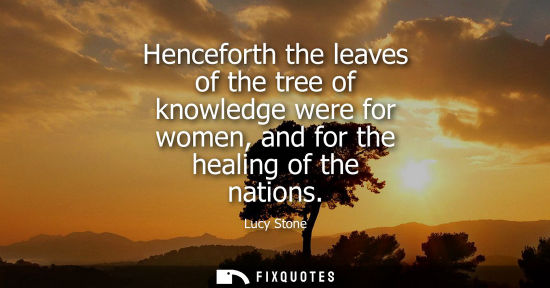 Small: Henceforth the leaves of the tree of knowledge were for women, and for the healing of the nations