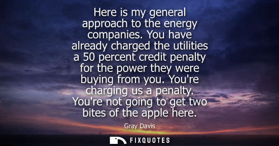 Small: Here is my general approach to the energy companies. You have already charged the utilities a 50 percen