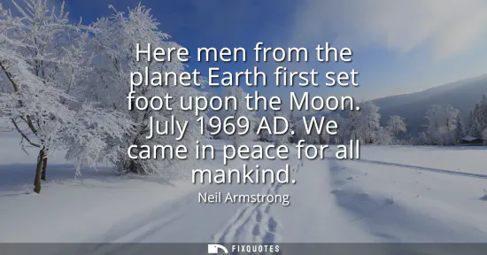 Small: Here men from the planet Earth first set foot upon the Moon. July 1969 AD. We came in peace for all mankind