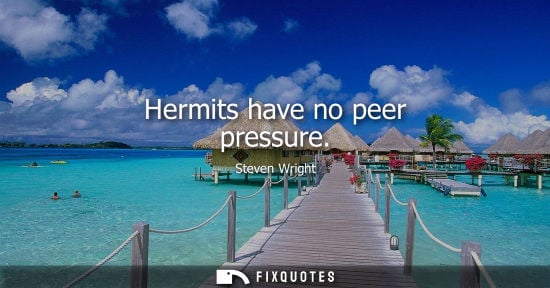 Small: Hermits have no peer pressure