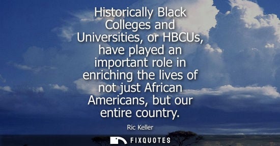 Small: Historically Black Colleges and Universities, or HBCUs, have played an important role in enriching the 