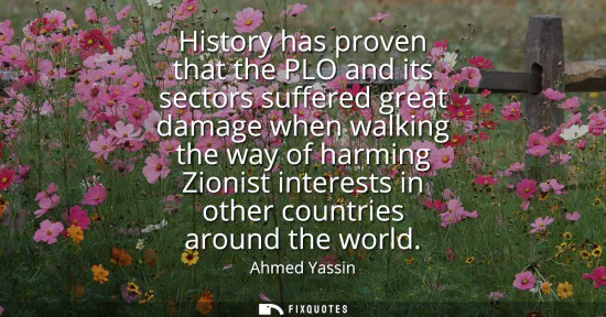 Small: History has proven that the PLO and its sectors suffered great damage when walking the way of harming Zionist 