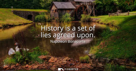 Small: History is a set of lies agreed upon