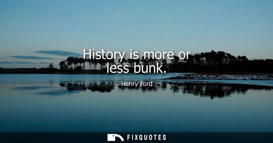 Small: History is more or less bunk