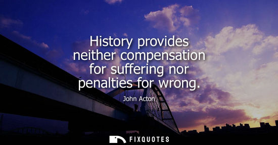 Small: History provides neither compensation for suffering nor penalties for wrong
