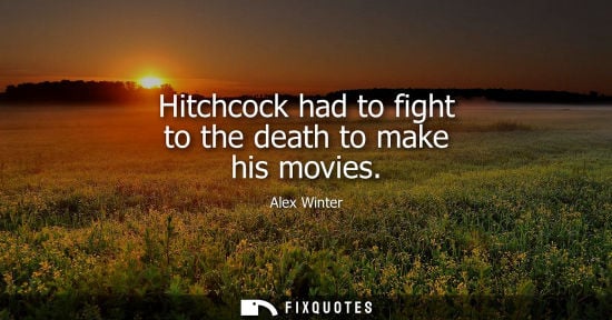 Small: Hitchcock had to fight to the death to make his movies