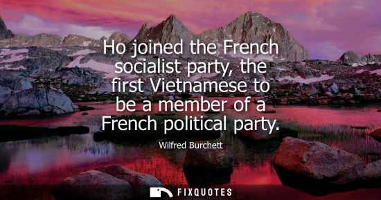 Small: Ho joined the French socialist party, the first Vietnamese to be a member of a French political party